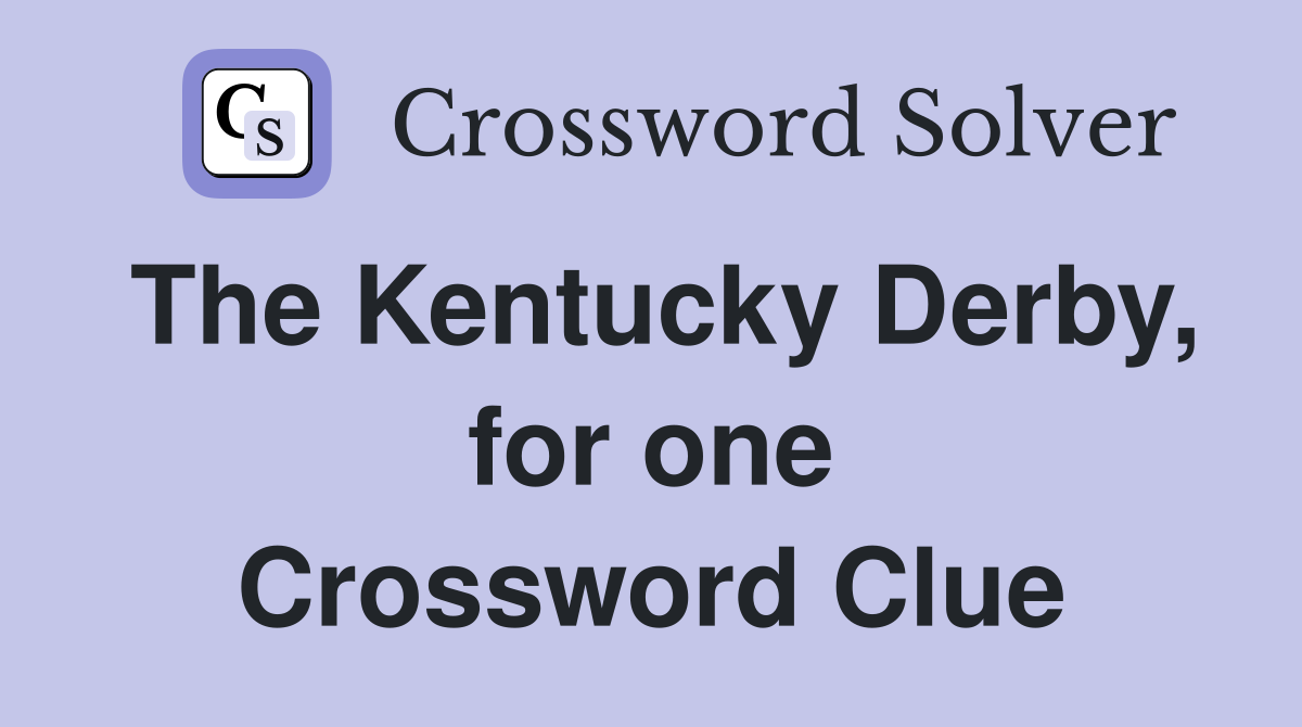 The Kentucky Derby, for one Crossword Clue