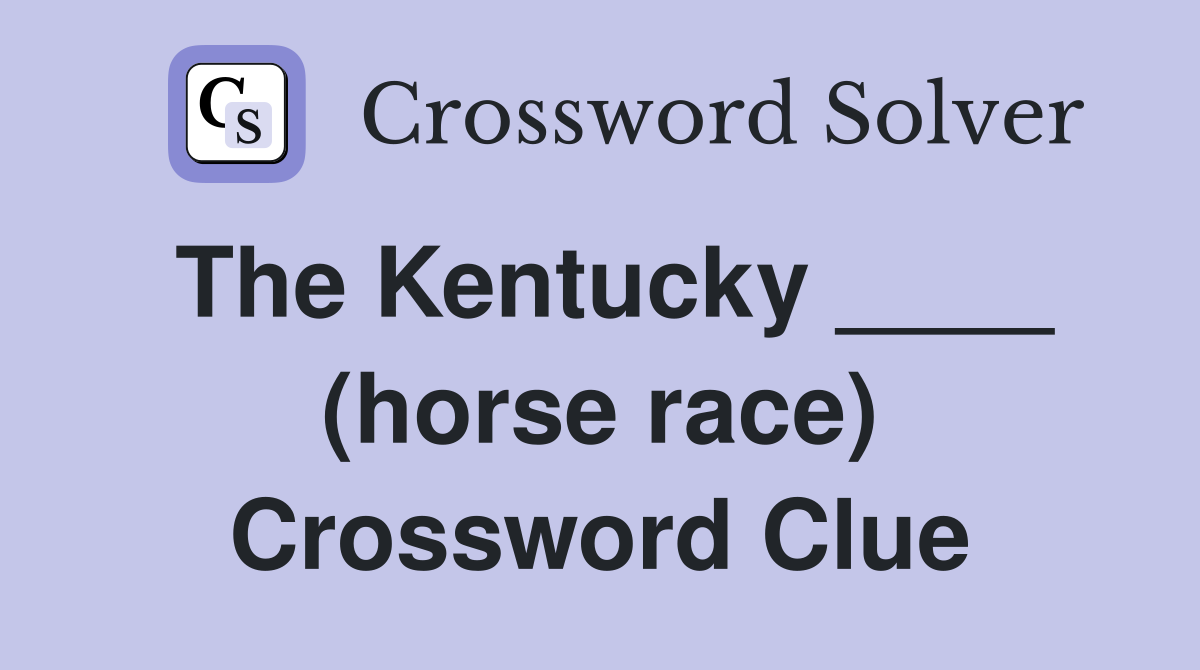 The Kentucky ____ (horse race) Crossword Clue