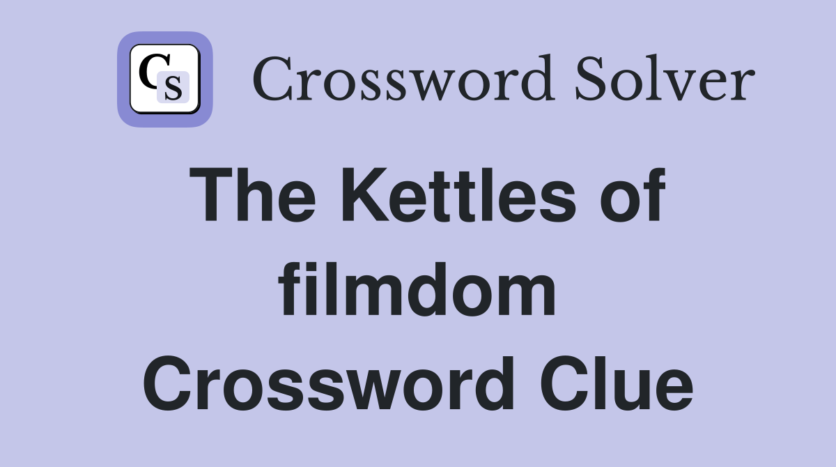 The Kettles of filmdom Crossword Clue