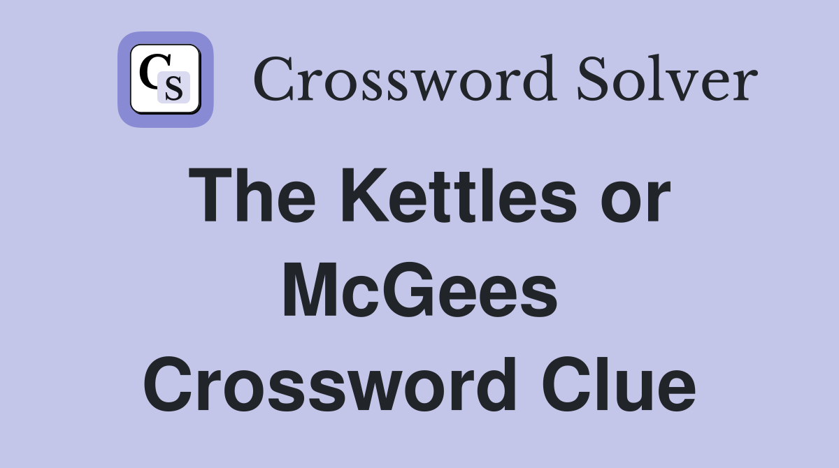 The Kettles or McGees Crossword Clue