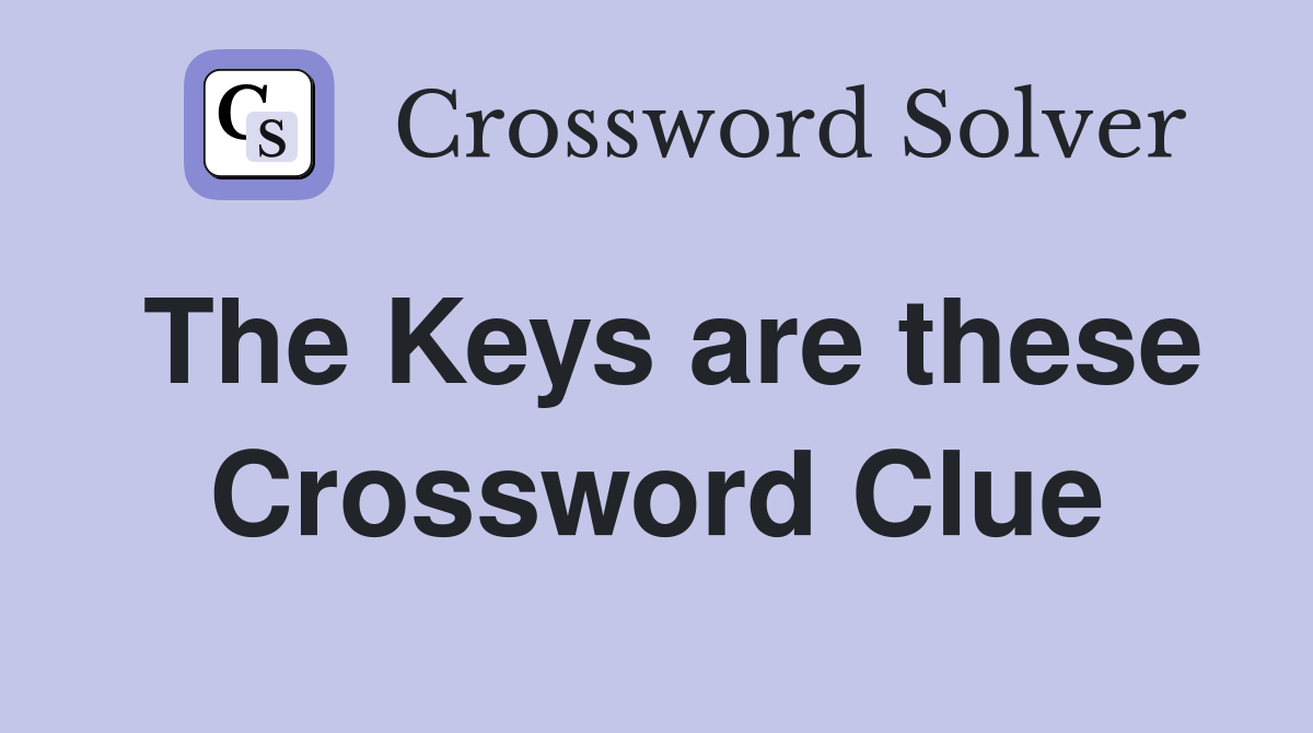 The Keys are these Crossword Clue