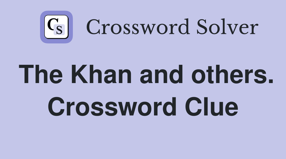 The Khan and others. Crossword Clue