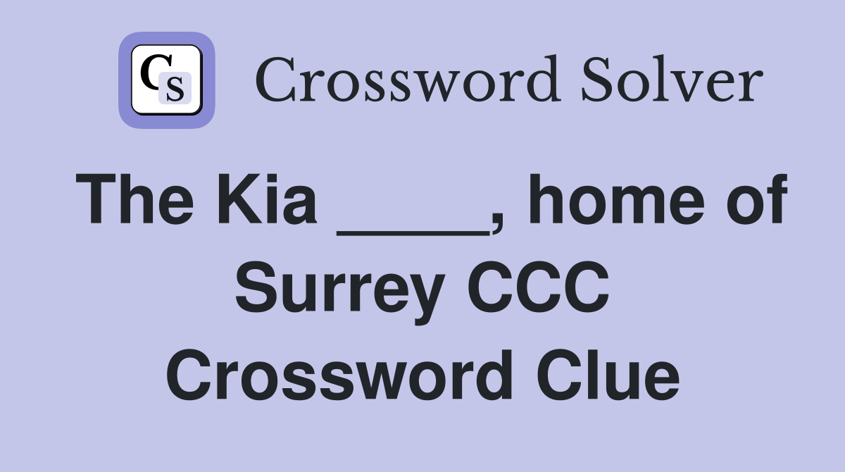 The Kia ____, home of Surrey CCC Crossword Clue