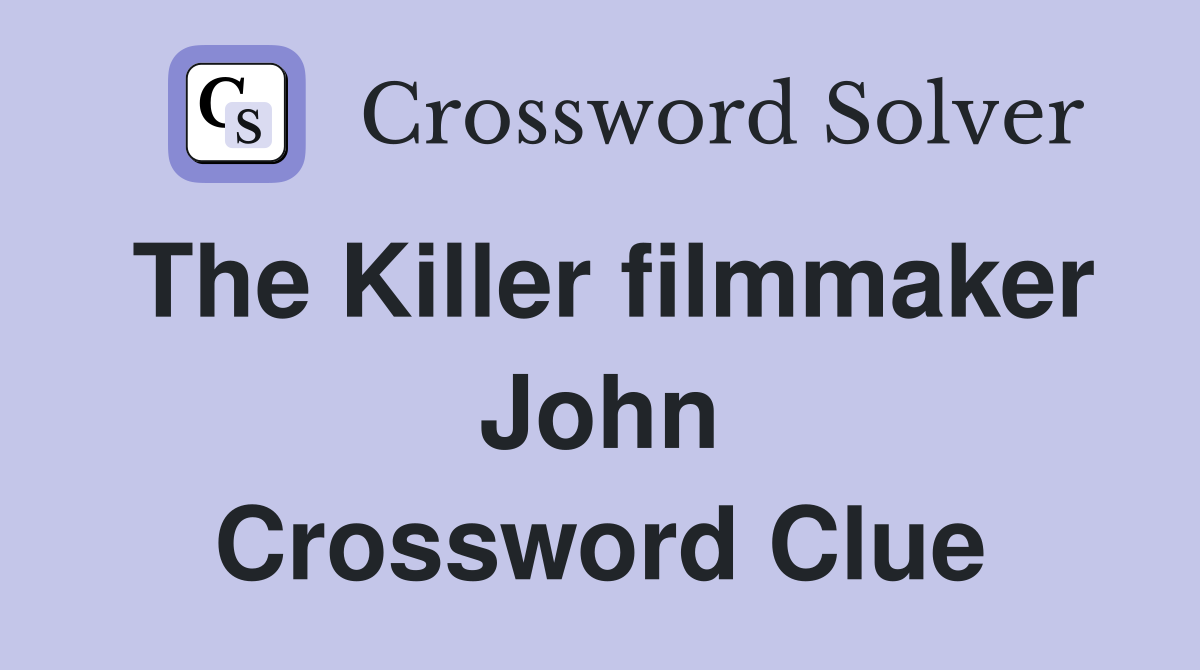 The Killer filmmaker John Crossword Clue