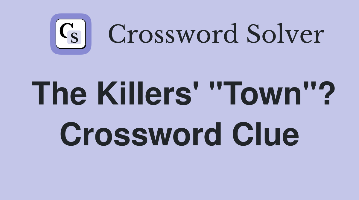 The Killers' "Town"? Crossword Clue