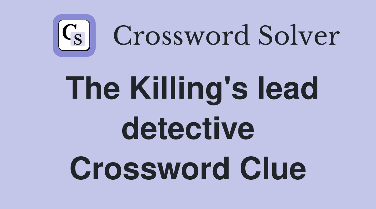 The Killing's lead detective Crossword Clue