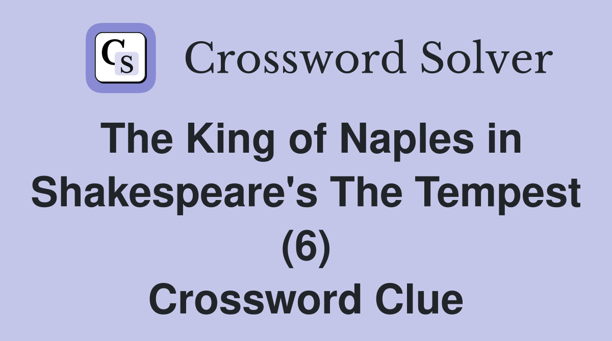 The King of Naples in Shakespeare's The Tempest (6) Crossword Clue
