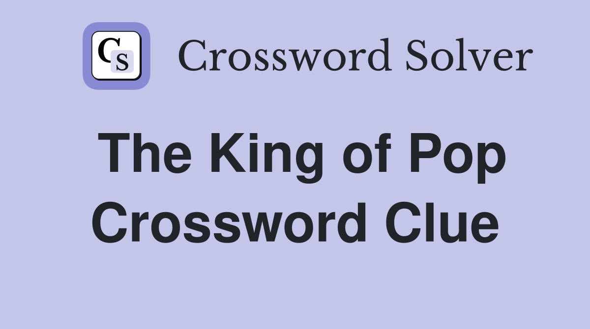 The King of Pop Crossword Clue