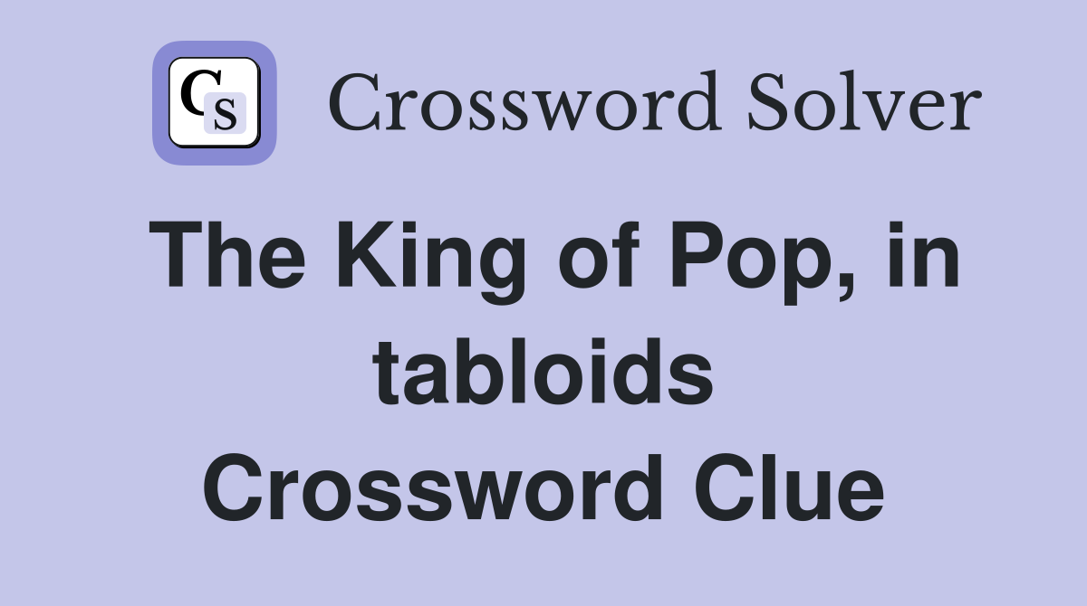 The King of Pop, in tabloids Crossword Clue