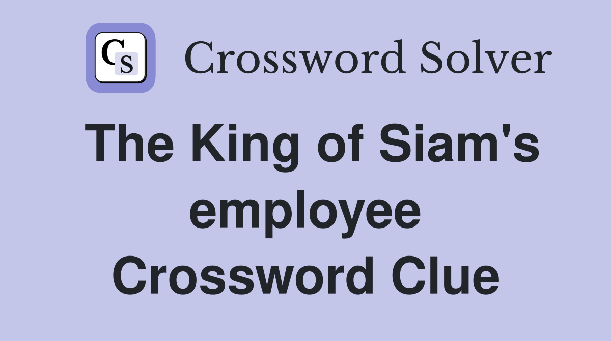 The King of Siam's employee Crossword Clue