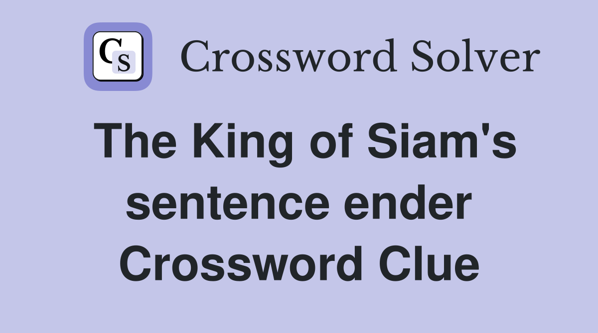 The King of Siam's sentence ender Crossword Clue