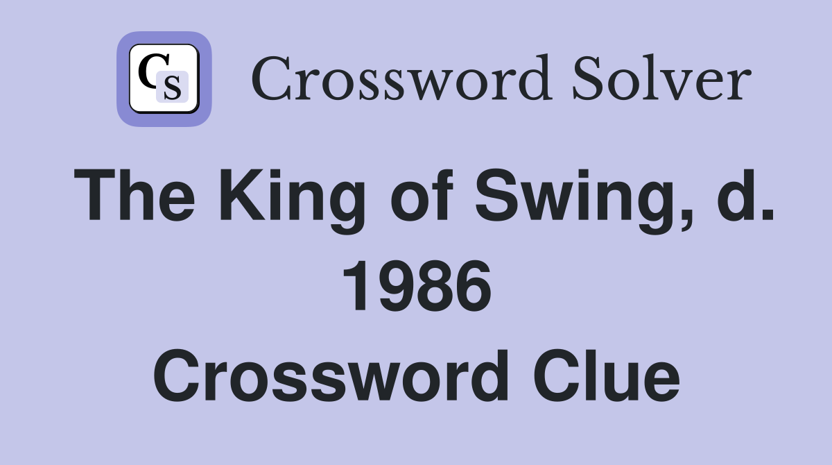 The King of Swing, d. 1986 Crossword Clue