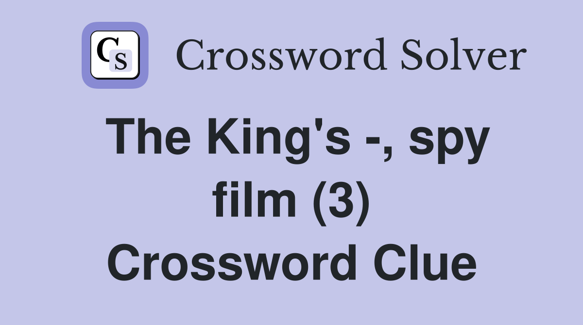 The King's -, spy film (3) Crossword Clue