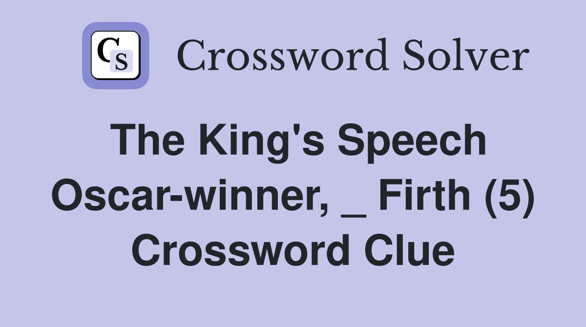 The King's Speech Oscar-winner, _ Firth (5) Crossword Clue