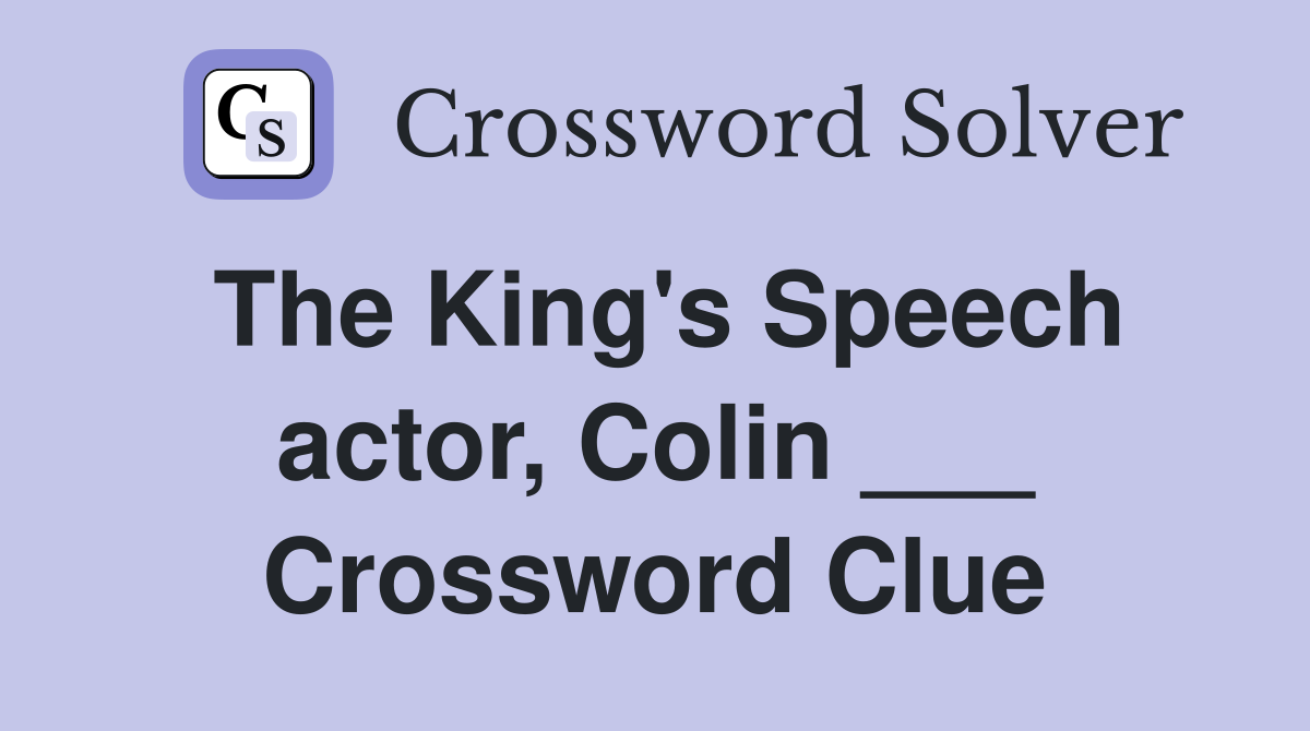 The King's Speech actor, Colin ___ Crossword Clue