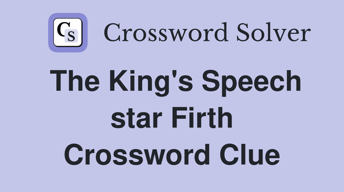 The King's Speech star Firth Crossword Clue