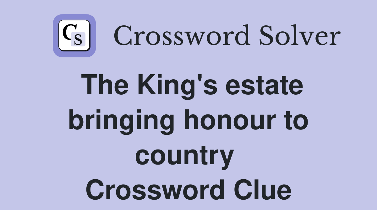 The King's estate bringing honour to country  Crossword Clue