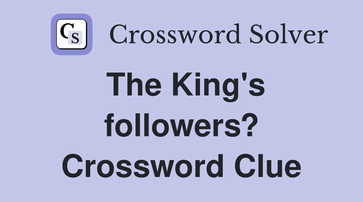 The King's followers? Crossword Clue