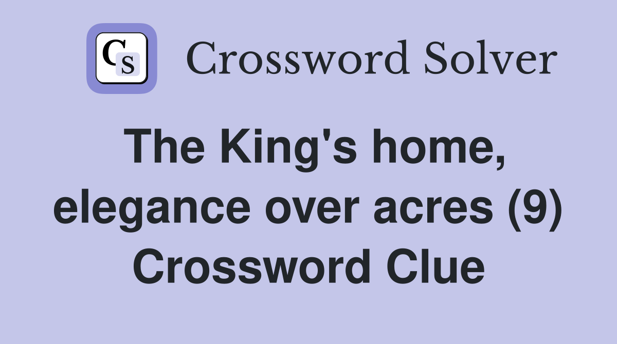 The King's home, elegance over acres (9) Crossword Clue