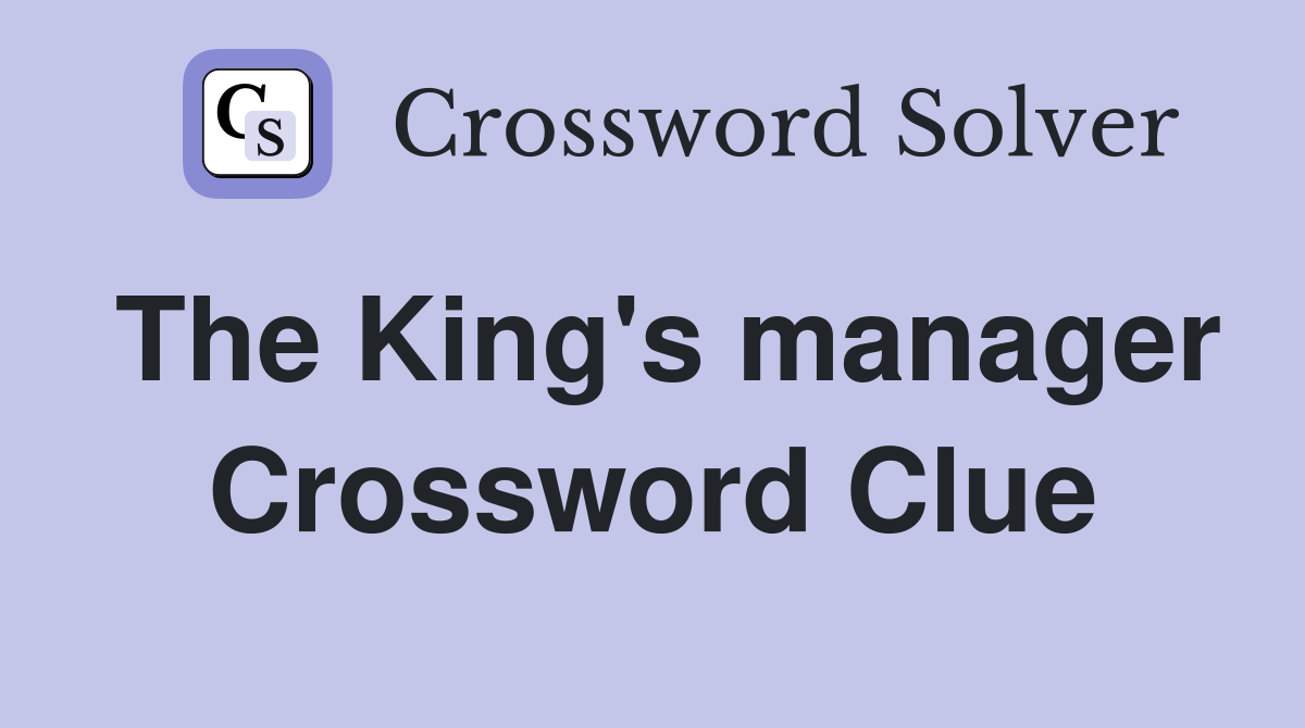 The King's manager Crossword Clue