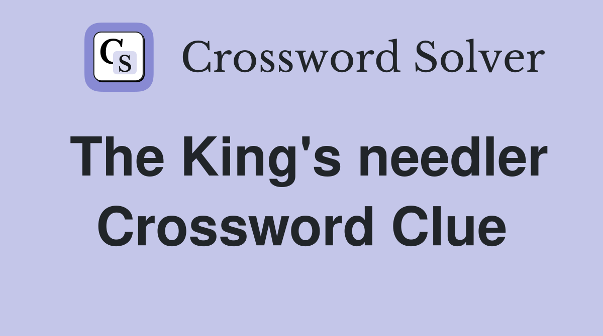 The King's needler Crossword Clue