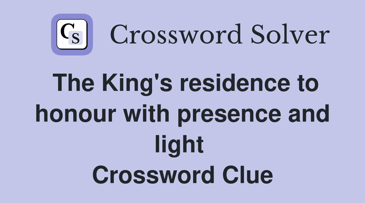 The King's residence to honour with presence and light  Crossword Clue