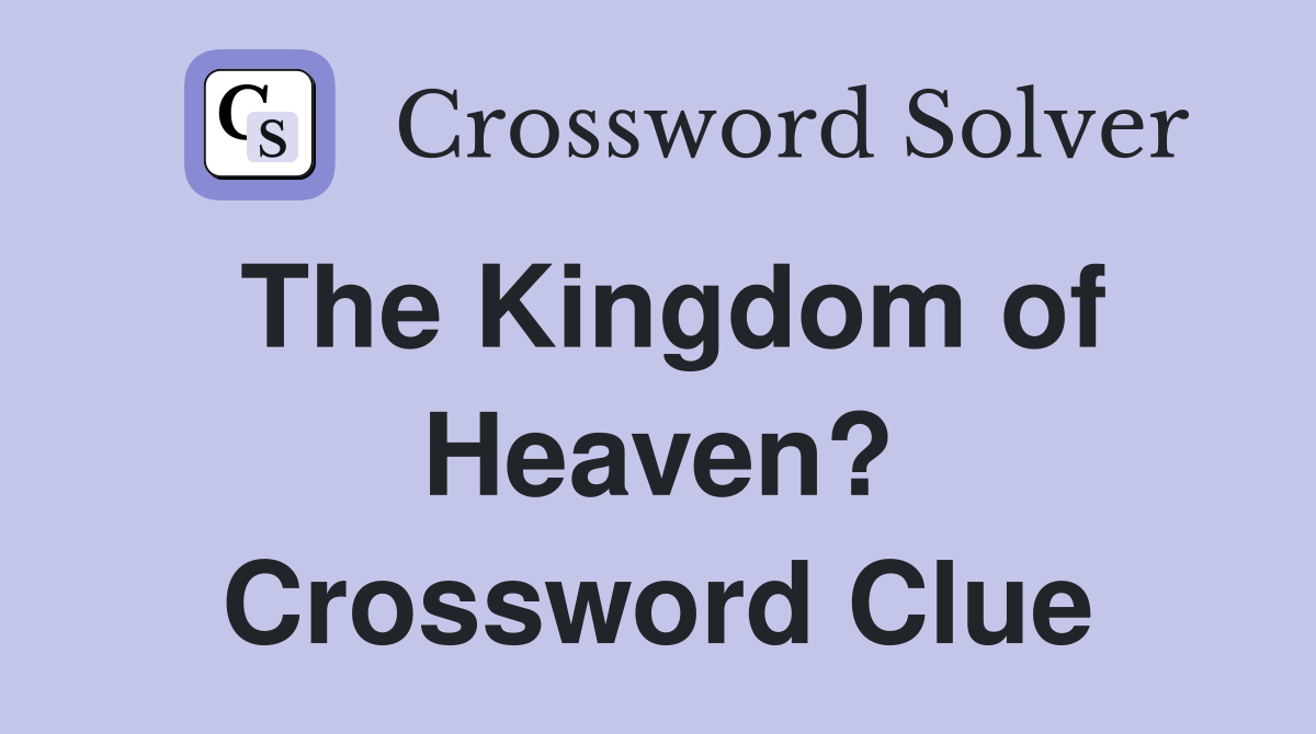 The Kingdom of Heaven? Crossword Clue