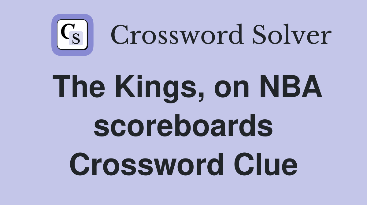 The Kings, on NBA scoreboards Crossword Clue