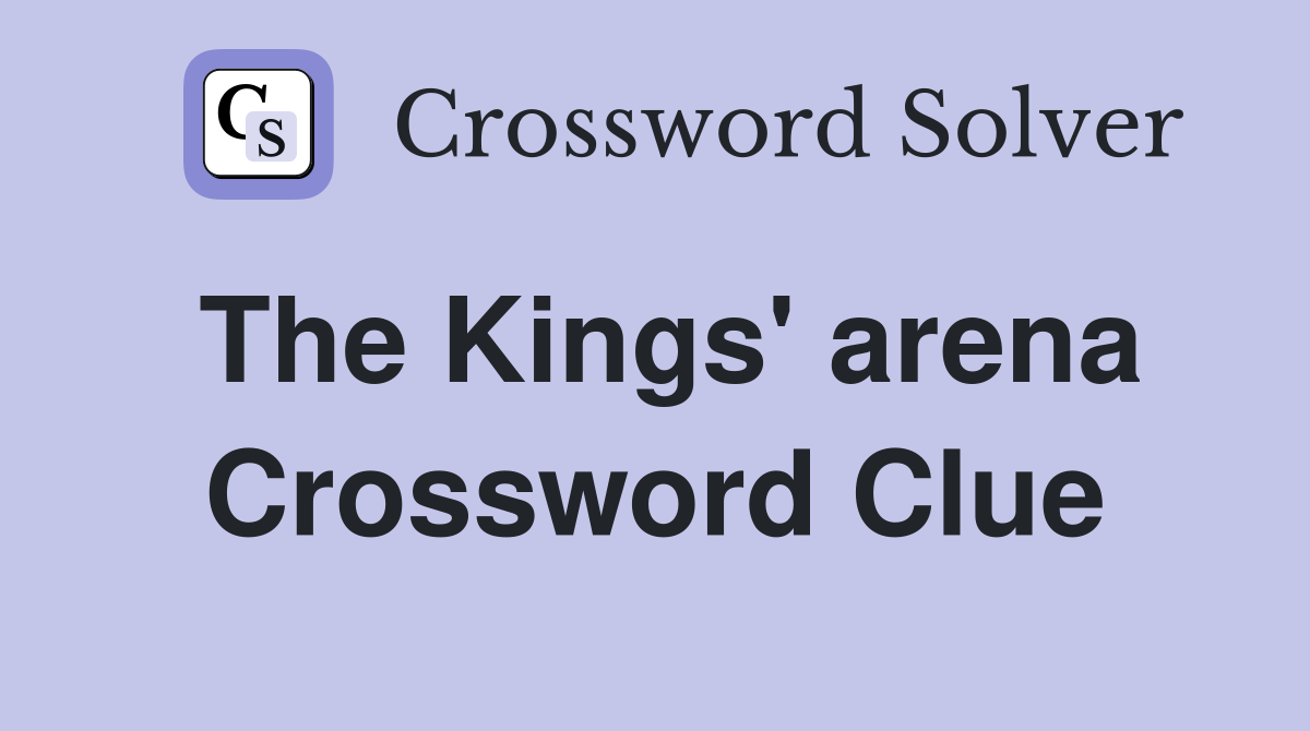The Kings' arena Crossword Clue