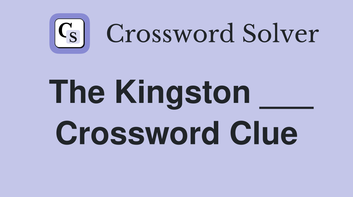 The Kingston ___ Crossword Clue