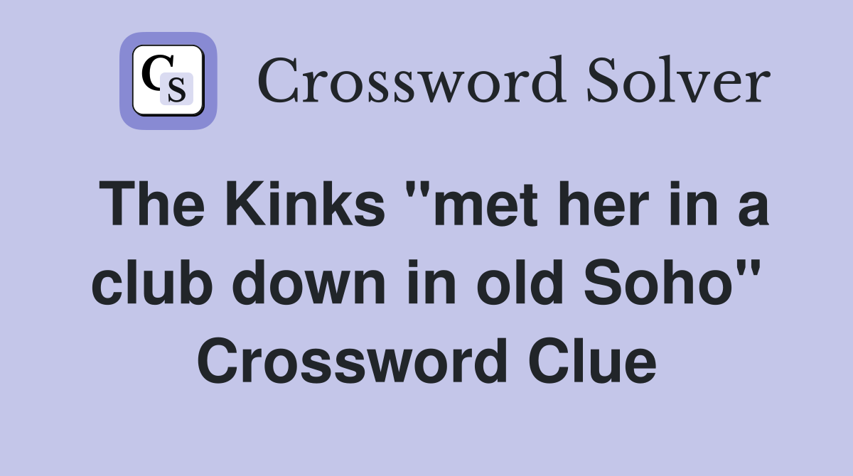 The Kinks "met her in a club down in old Soho" Crossword Clue