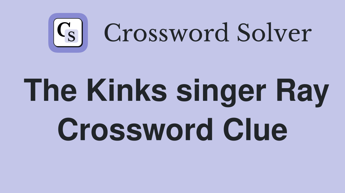 The Kinks singer Ray Crossword Clue