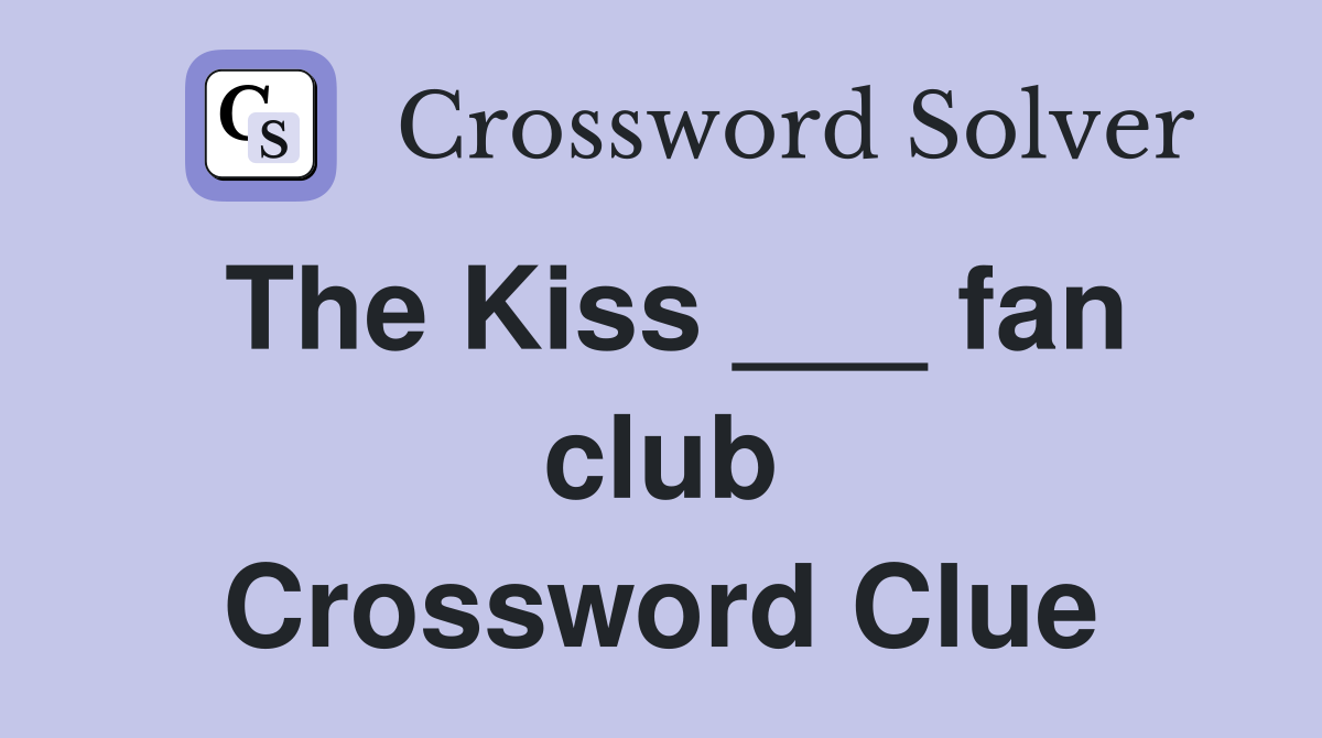 The Kiss ___ fan club Crossword Clue