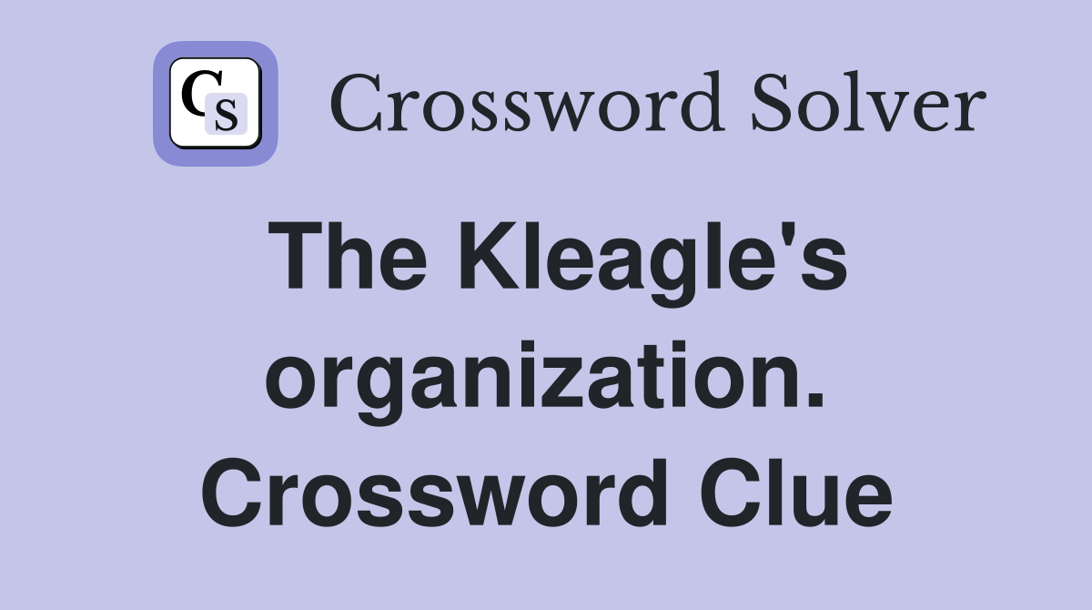 The Kleagle's organization. Crossword Clue