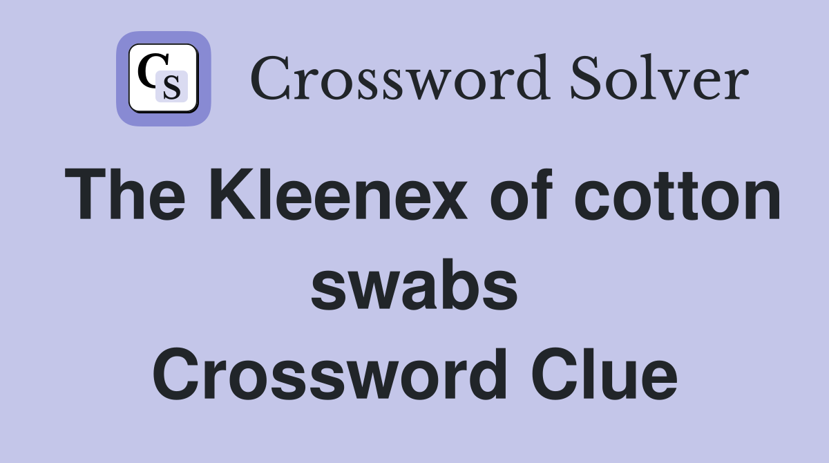 The Kleenex of cotton swabs Crossword Clue