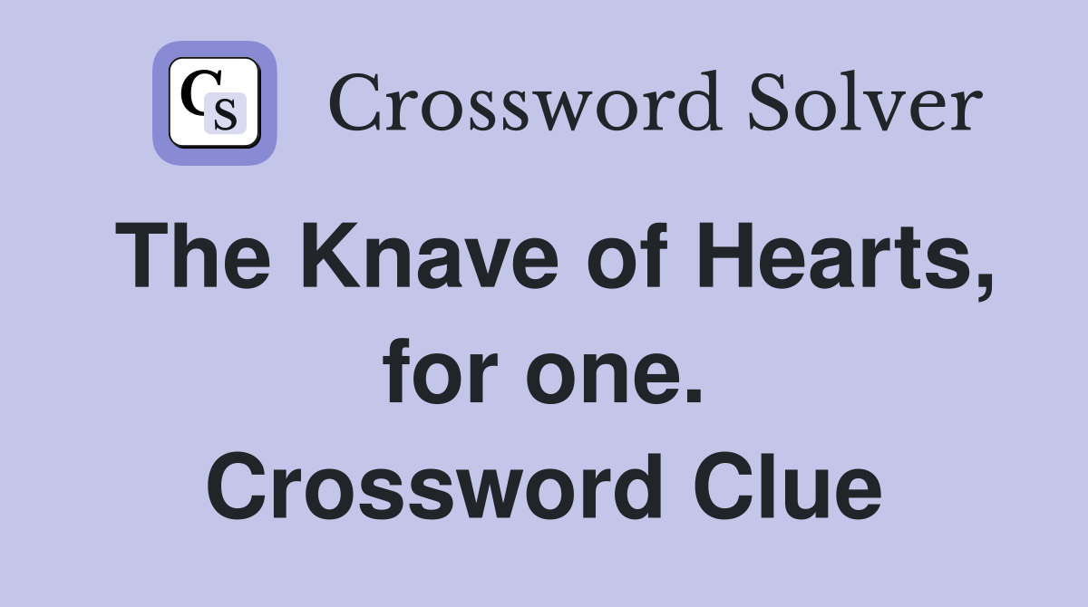 The Knave of Hearts, for one. Crossword Clue