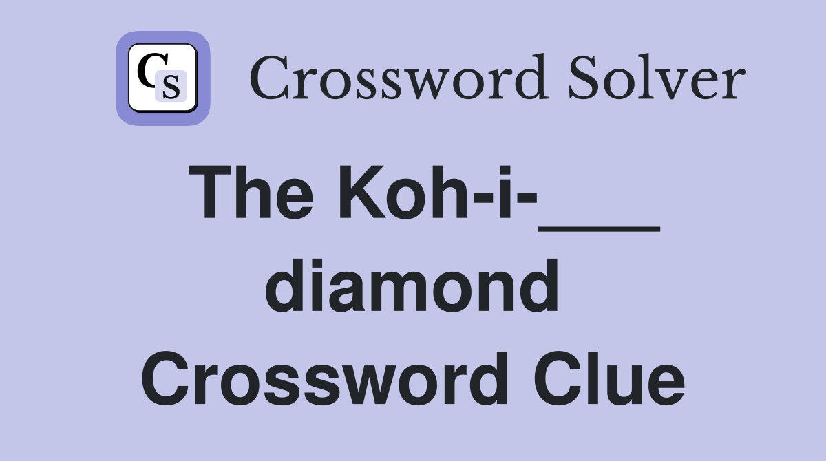 The Koh-i-___ diamond Crossword Clue