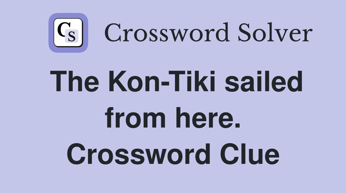The Kon-Tiki sailed from here. Crossword Clue