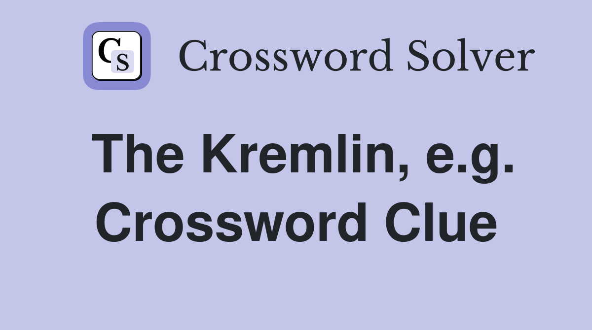 The Kremlin, e.g. Crossword Clue