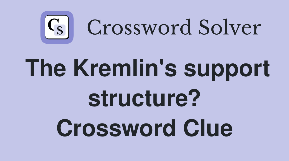 The Kremlin's support structure? Crossword Clue