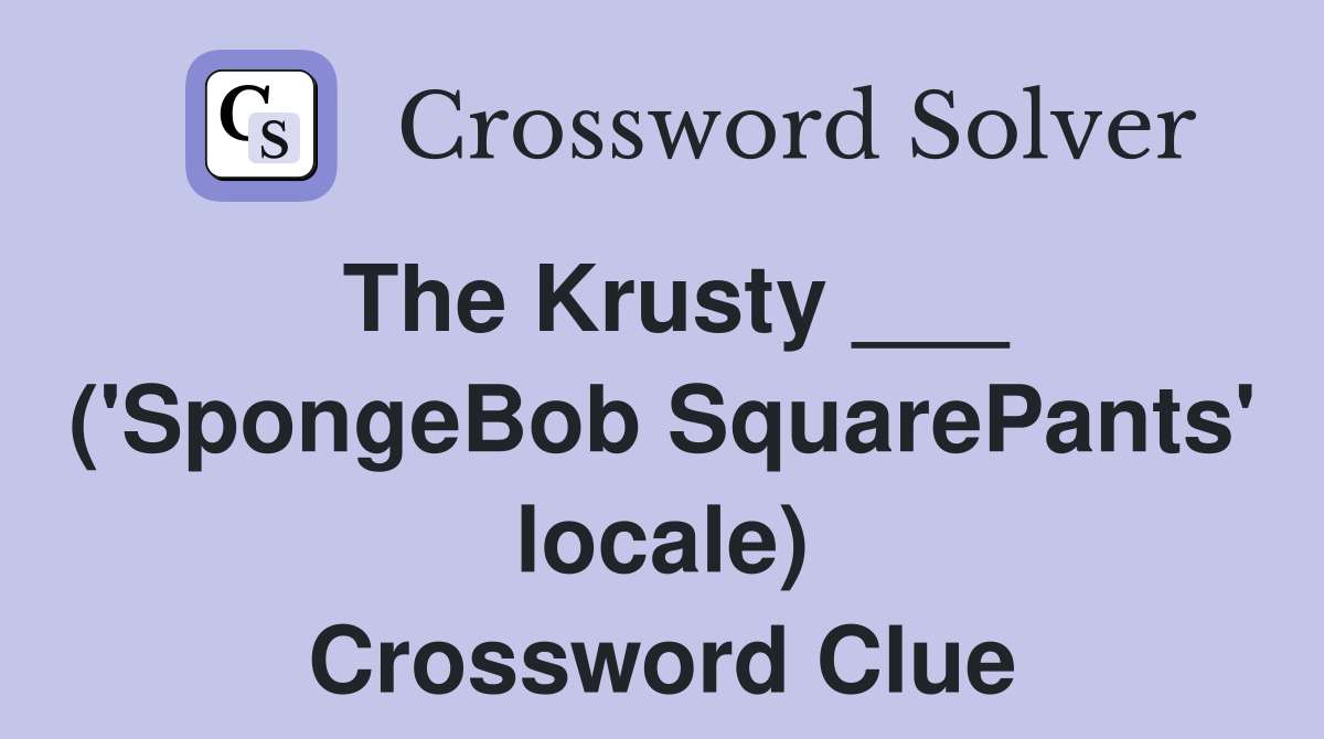 The Krusty ___ ('SpongeBob SquarePants' locale) Crossword Clue