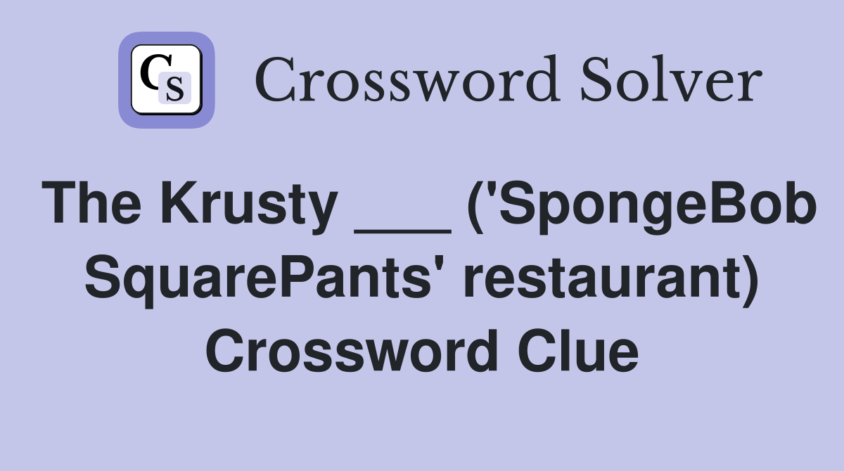 The Krusty ___ ('SpongeBob SquarePants' restaurant) Crossword Clue