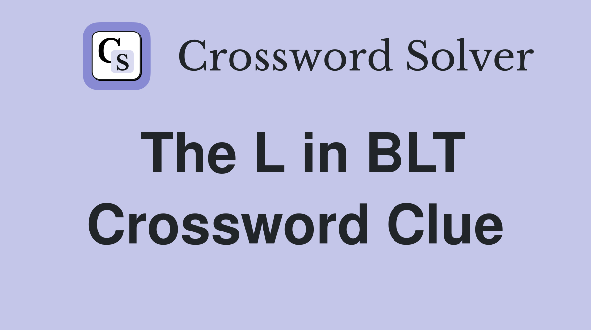 The L in BLT Crossword Clue