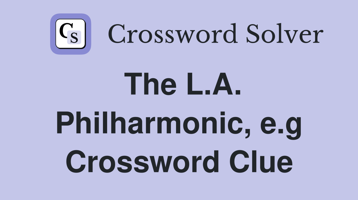 The L.A. Philharmonic, e.g Crossword Clue