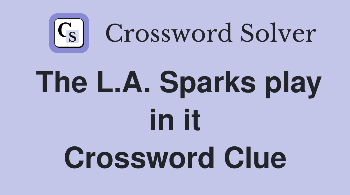 The L.A. Sparks play in it Crossword Clue
