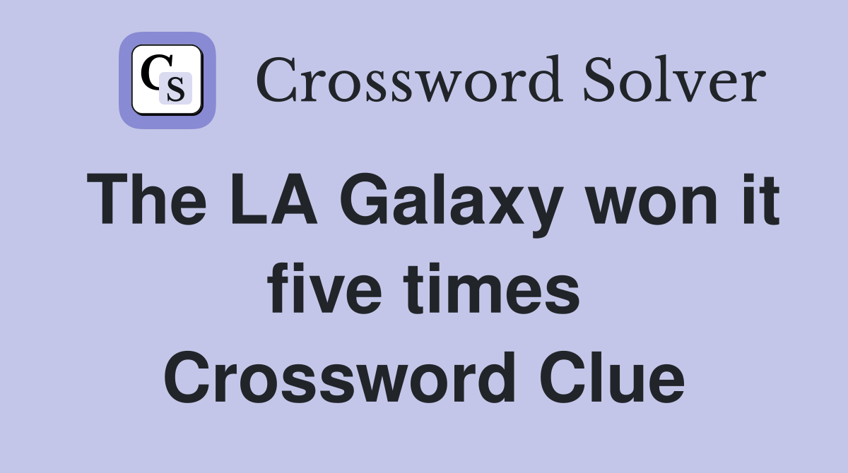 The LA Galaxy won it five times Crossword Clue