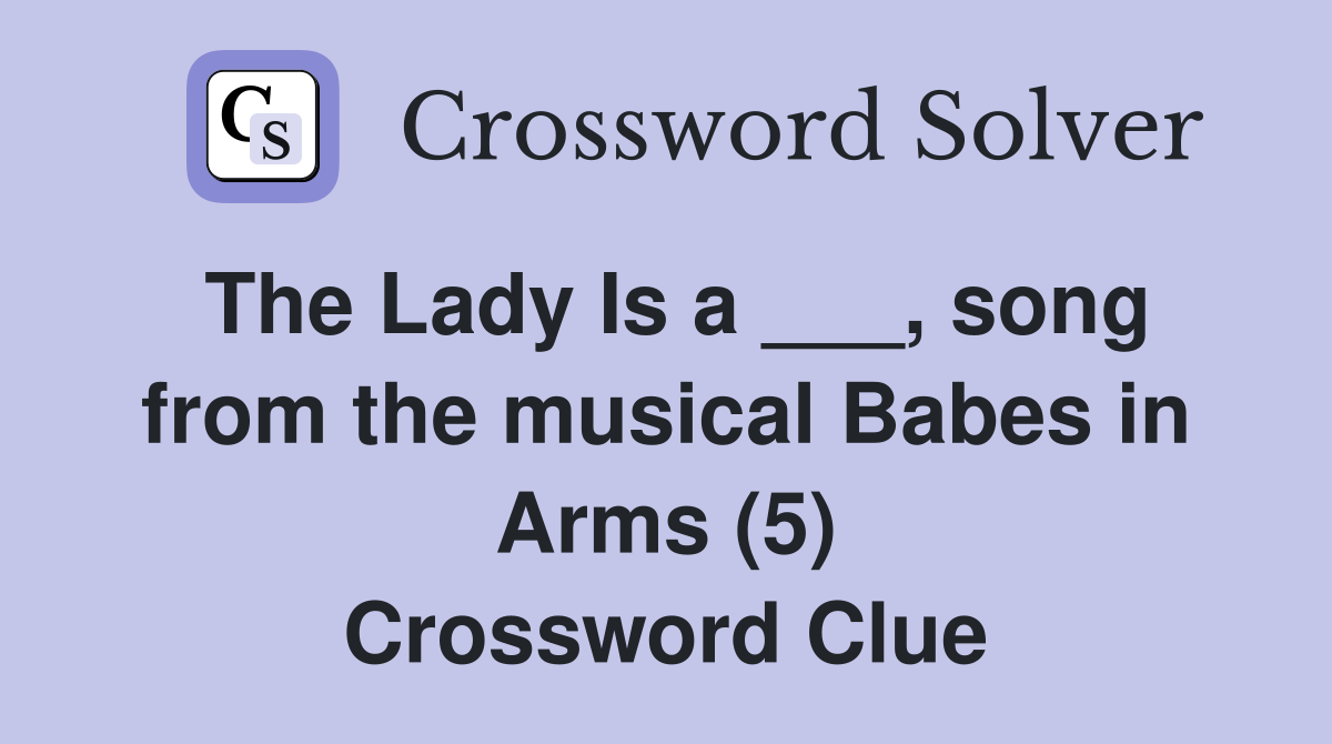 The Lady Is a ___, song from the musical Babes in Arms (5) Crossword Clue