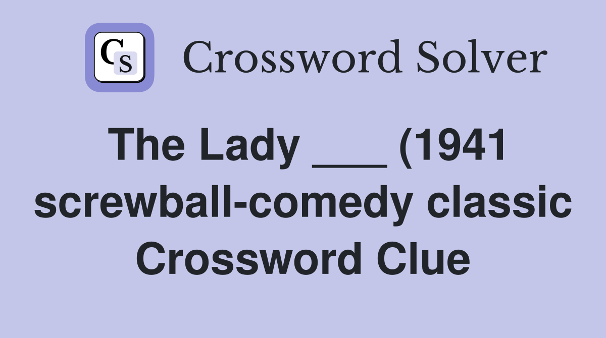 The Lady (1941 screwball comedy classic) Crossword Clue Answers The Lady (1941 screwball comedy classic) Crossword Clue Answers