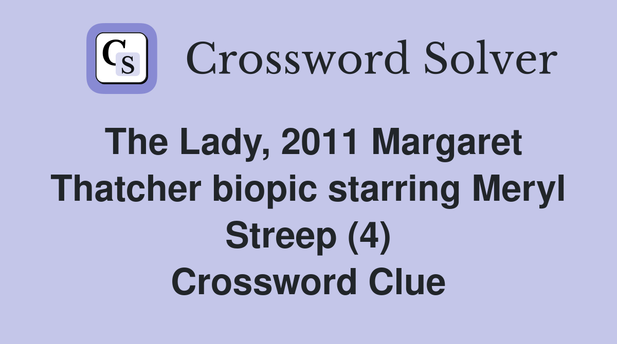 The Lady, 2011 Margaret Thatcher biopic starring Meryl Streep (4) Crossword Clue