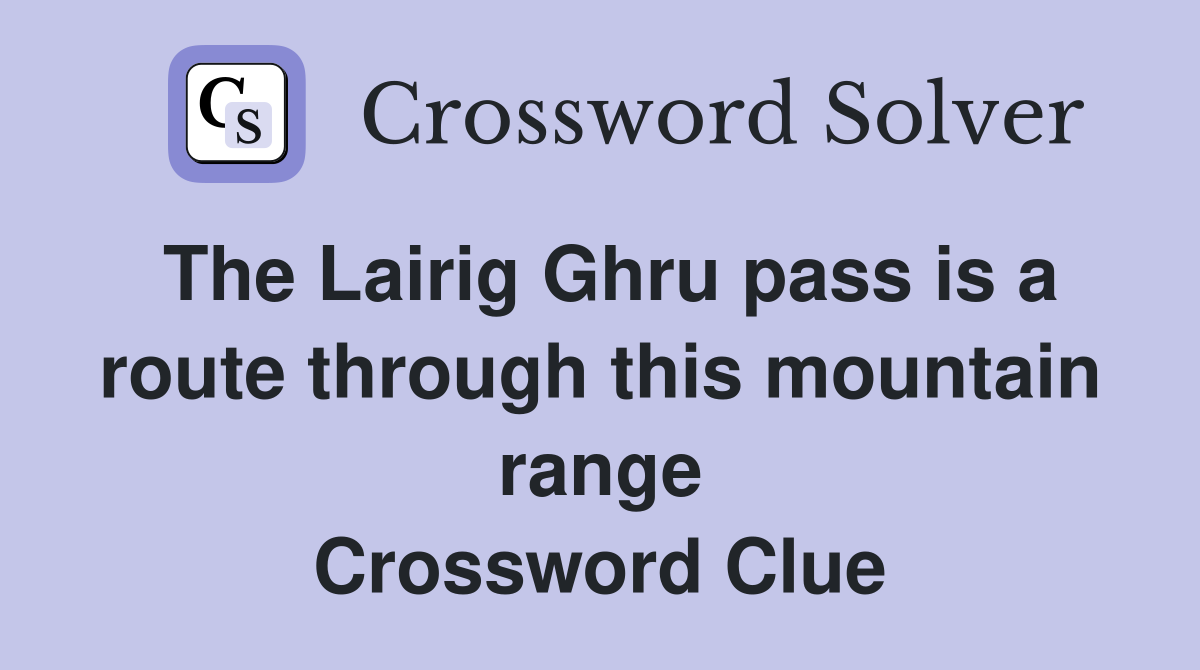 The Lairig Ghru pass is a route through this mountain range Crossword Clue